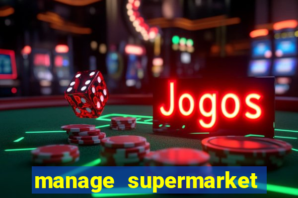 manage supermarket simulator mod apk (unlimited money and energy)